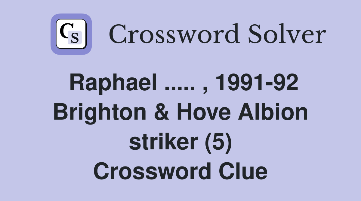 Raphael ..... , 1991-92 Brighton & Hove Albion striker (5) Crossword Clue