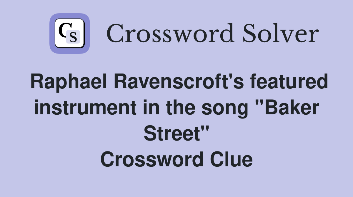 Raphael Ravenscroft's featured instrument in the song "Baker Street" Crossword Clue