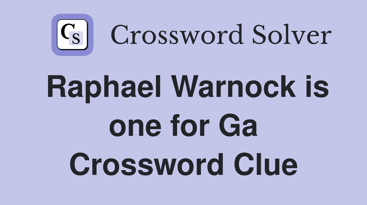 Raphael Warnock is one for Ga Crossword Clue