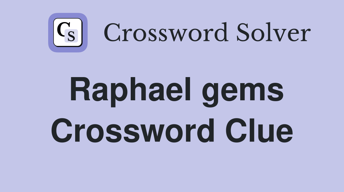 Raphael gems Crossword Clue