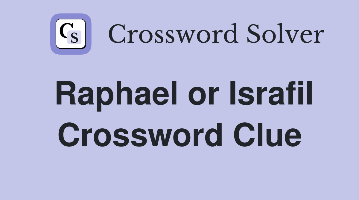Raphael or Israfil Crossword Clue