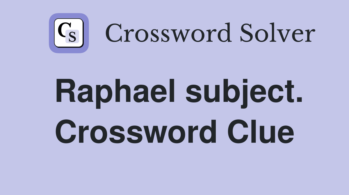 Raphael subject. Crossword Clue