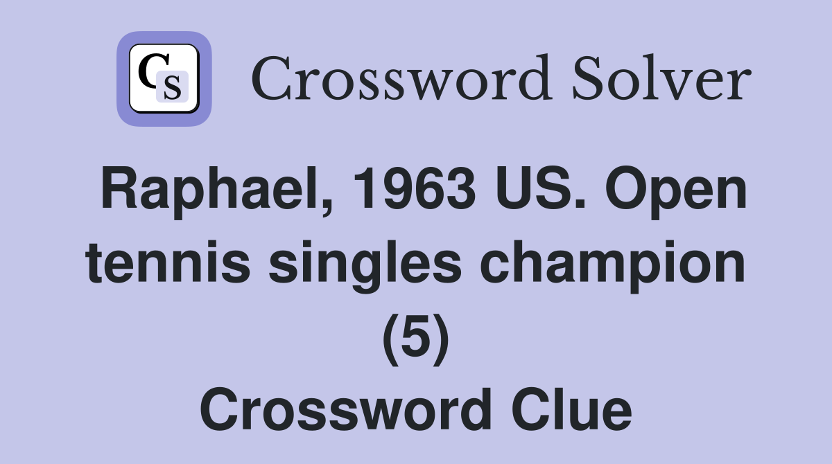 Raphael, 1963 US. Open tennis singles champion (5) Crossword Clue