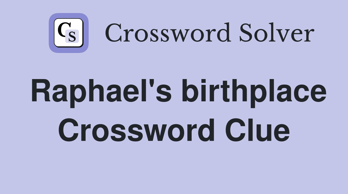 Raphael's birthplace Crossword Clue