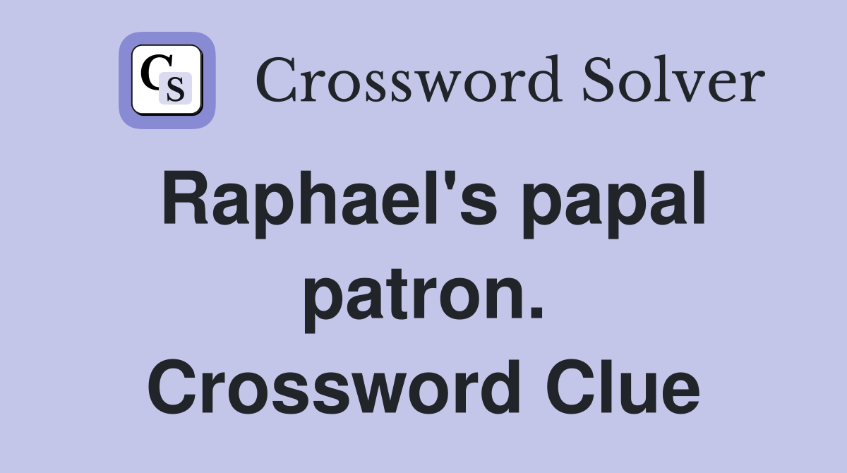 Raphael's papal patron. Crossword Clue