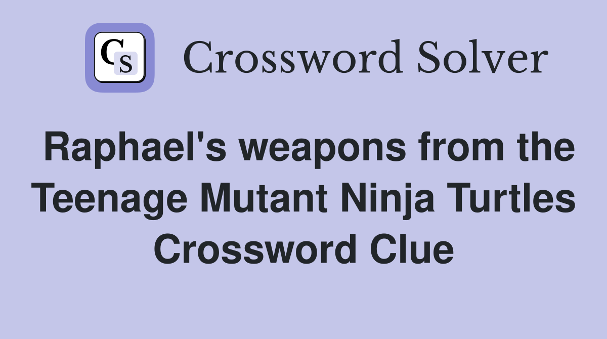 Raphael's weapons from the Teenage Mutant Ninja Turtles Crossword Clue