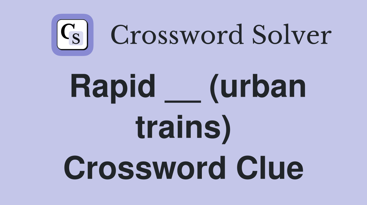 Rapid __ (urban trains) Crossword Clue