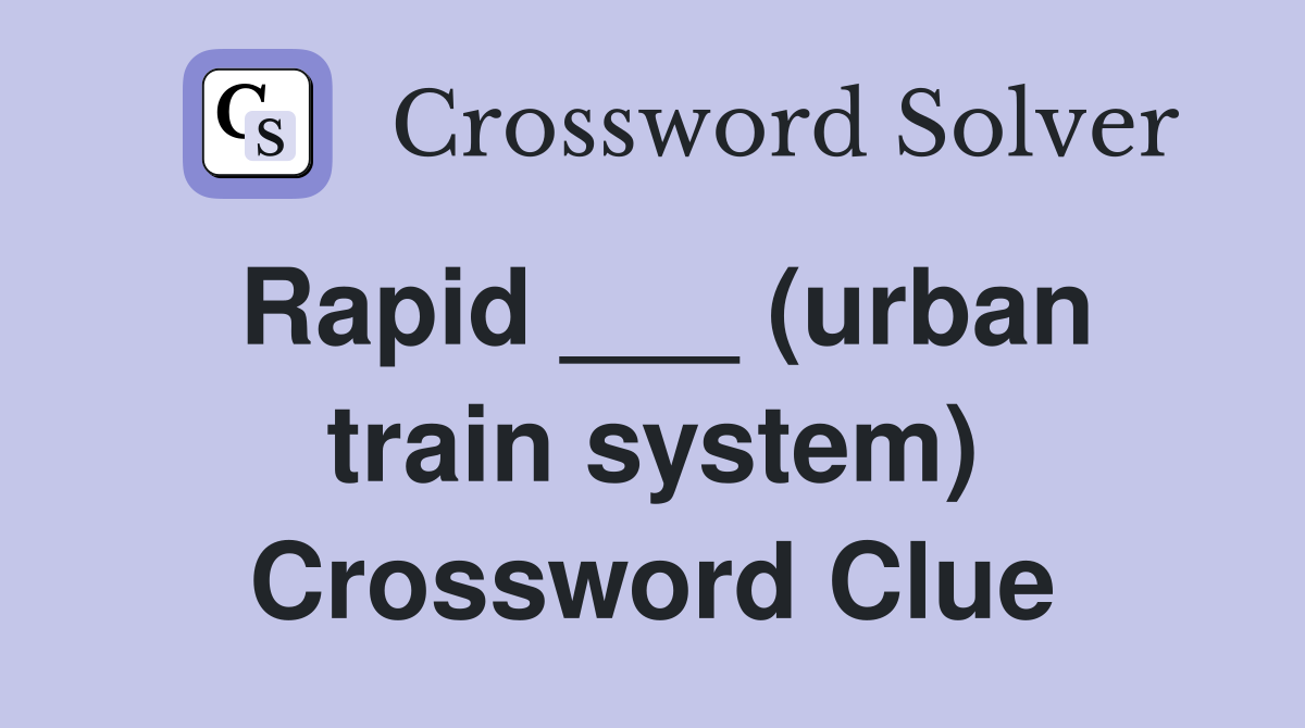 Rapid ___ (urban train system) Crossword Clue