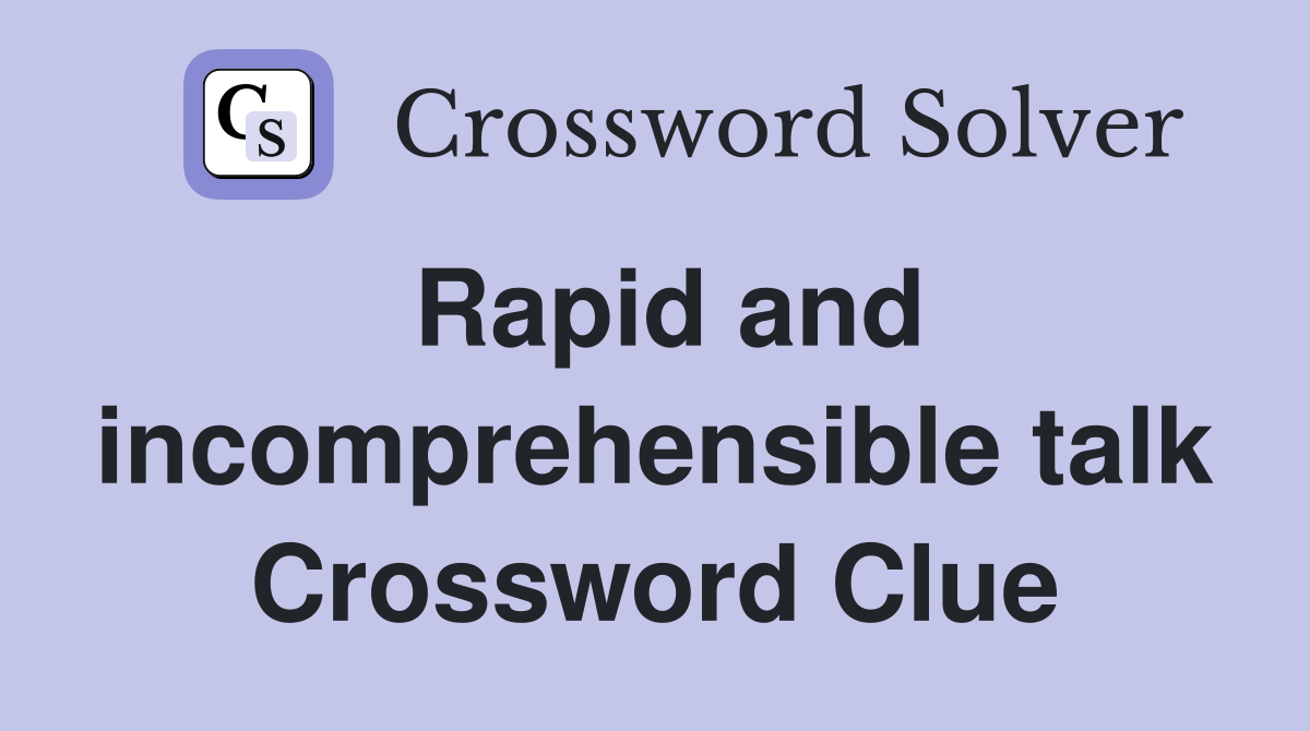 Rapid and incomprehensible talk Crossword Clue