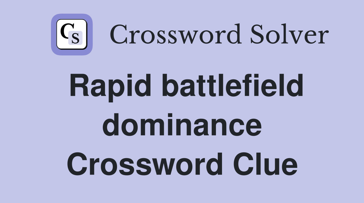 Rapid battlefield dominance Crossword Clue