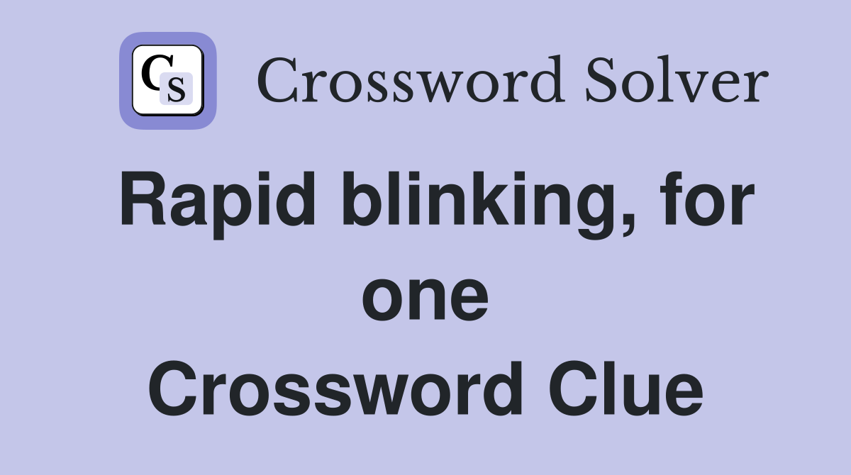 Rapid blinking, for one Crossword Clue