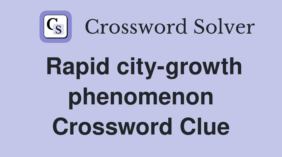 Rapid city-growth phenomenon Crossword Clue