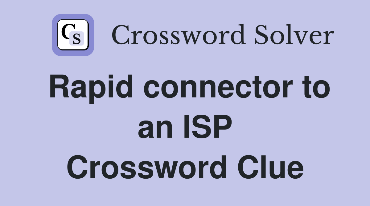 Rapid connector to an ISP Crossword Clue