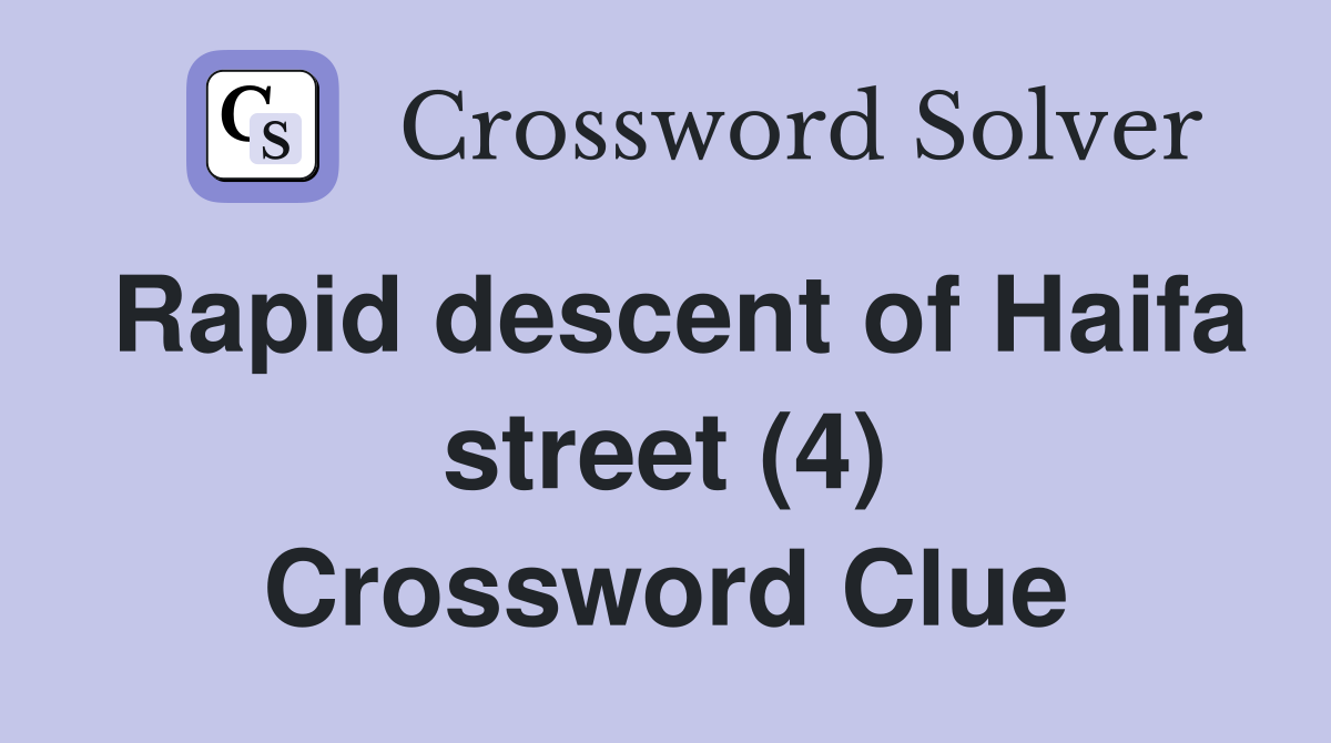 Rapid descent of Haifa street (4) Crossword Clue
