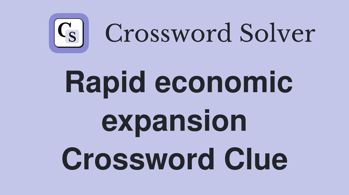 Rapid economic expansion Crossword Clue