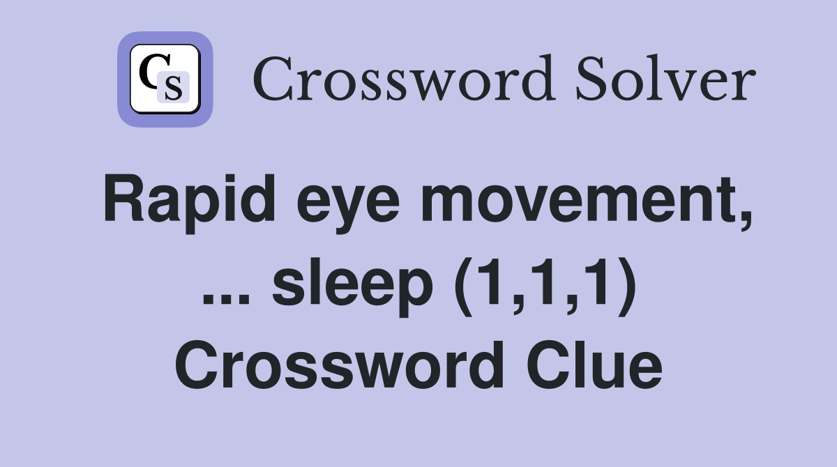 Rapid eye movement, ... sleep (1,1,1) Crossword Clue