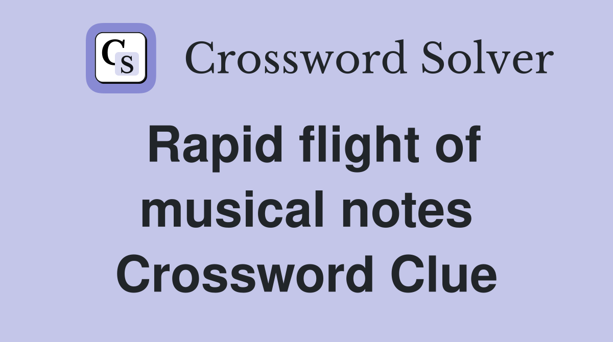 Rapid flight of musical notes Crossword Clue