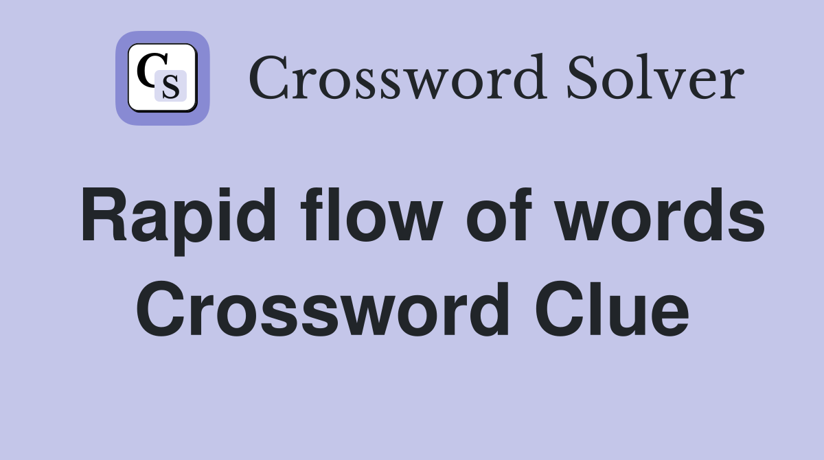 Rapid flow of words Crossword Clue