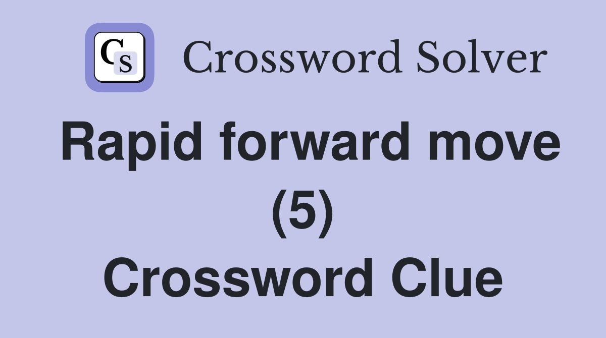 Rapid forward move (5) Crossword Clue