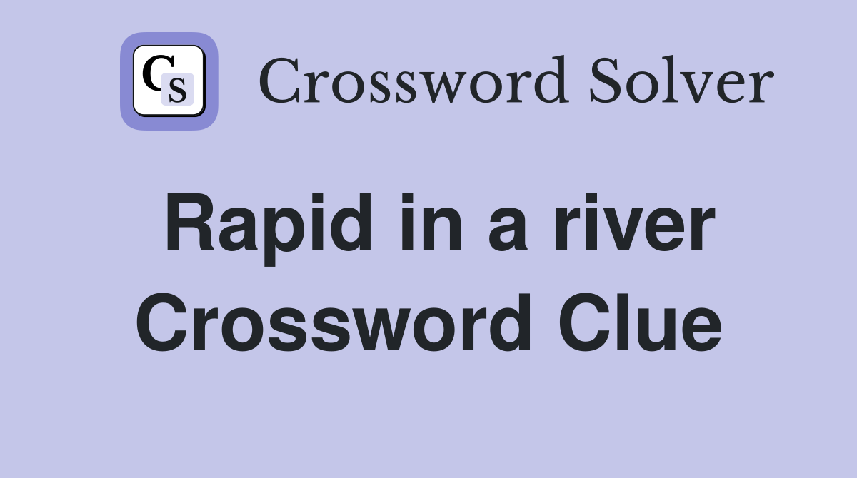 Rapid in a river Crossword Clue