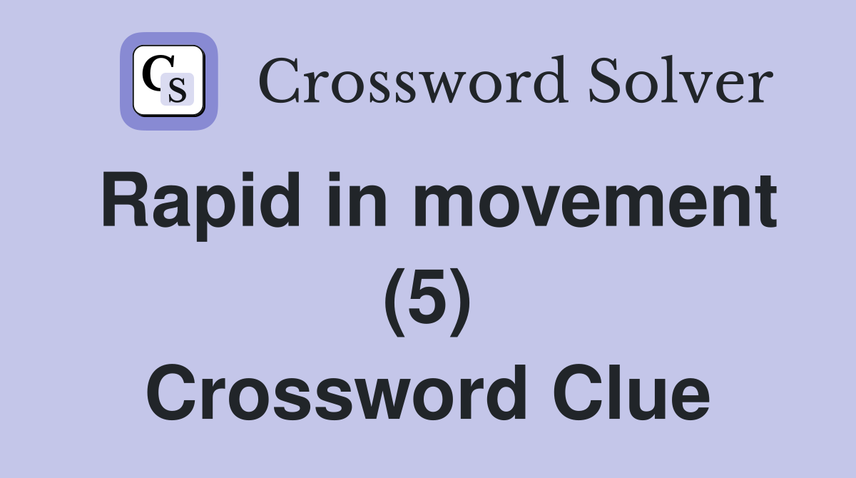 Rapid in movement (5) Crossword Clue