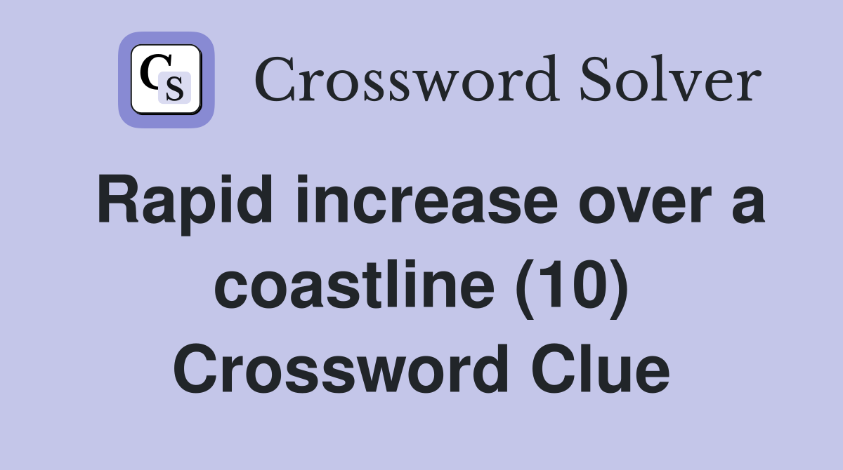 Rapid increase over a coastline (10) Crossword Clue