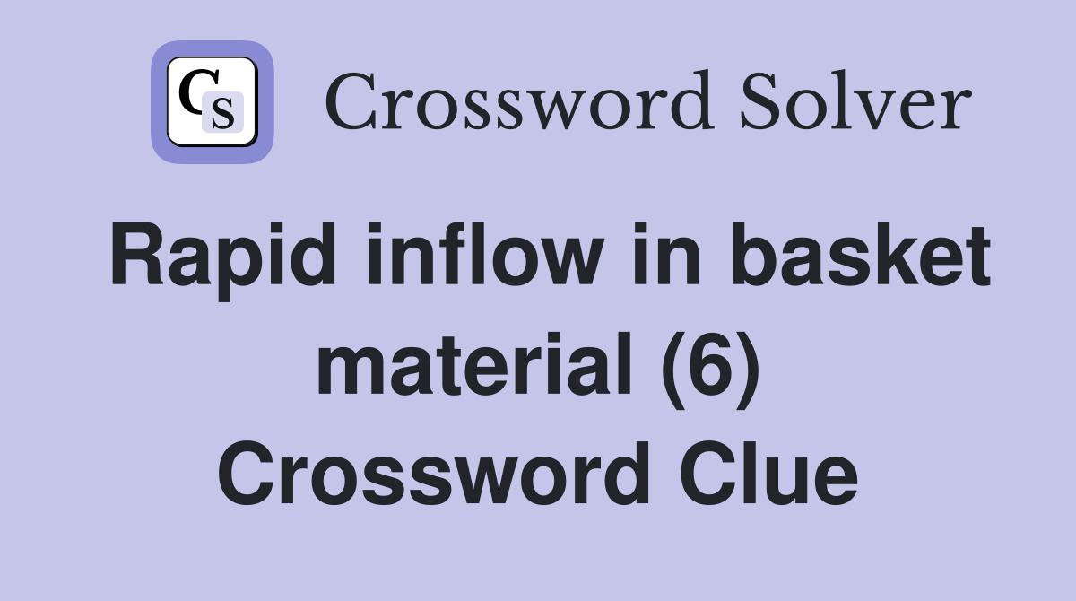Rapid inflow in basket material (6) Crossword Clue