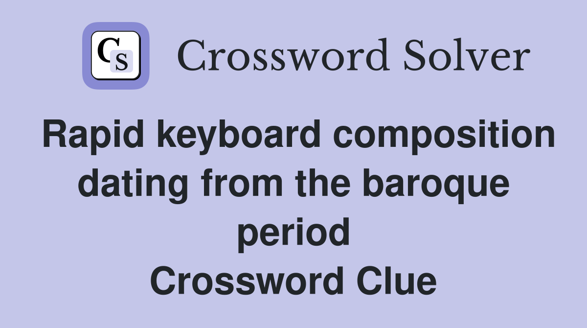 Rapid keyboard composition dating from the baroque period Crossword Clue