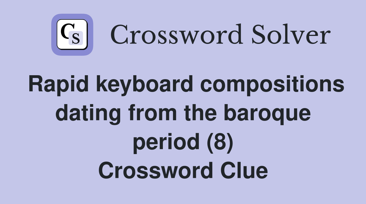 Rapid keyboard compositions dating from the baroque period (8) Crossword Clue
