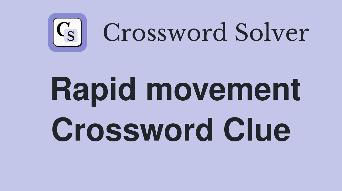 Rapid movement Crossword Clue