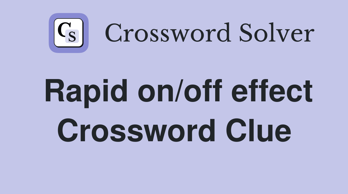 Rapid on/off effect Crossword Clue
