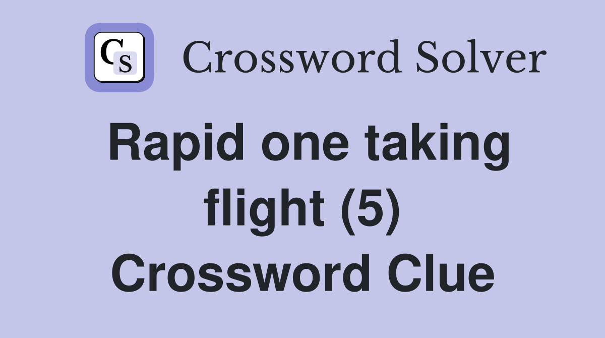 Rapid one taking flight (5) Crossword Clue