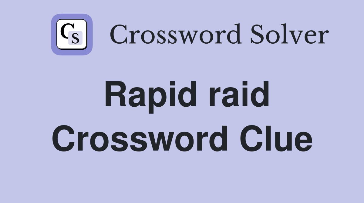 Rapid raid Crossword Clue