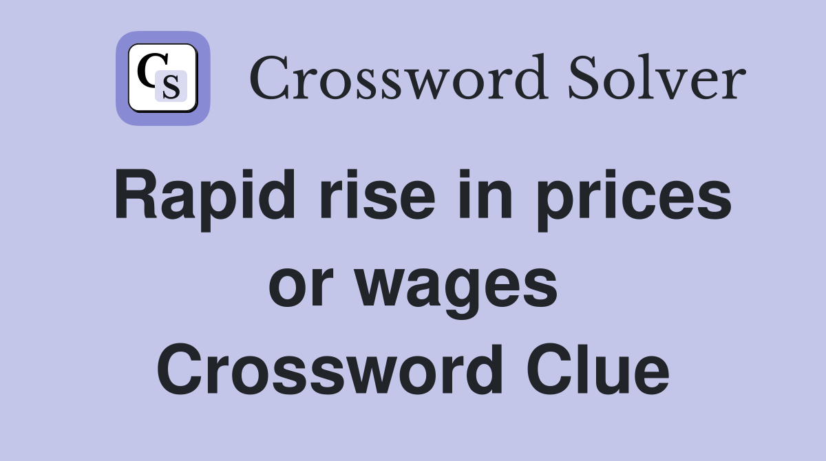 Rapid rise in prices or wages Crossword Clue