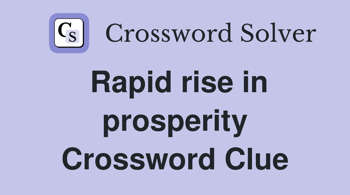 Rapid rise in prosperity Crossword Clue