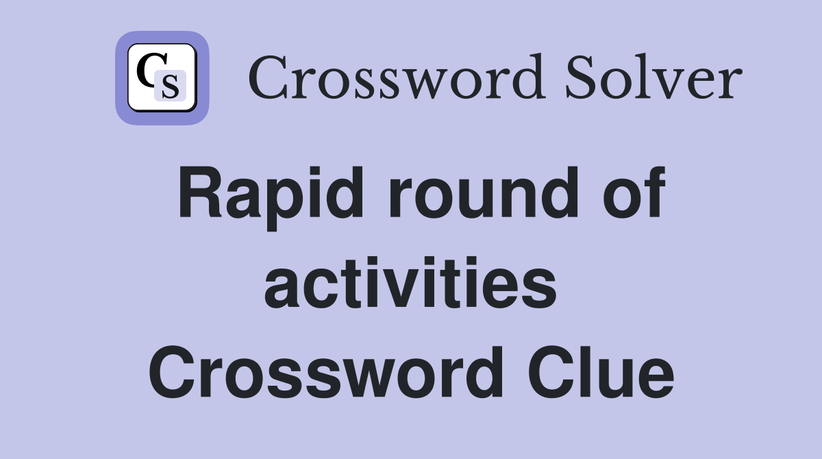 Rapid round of activities Crossword Clue