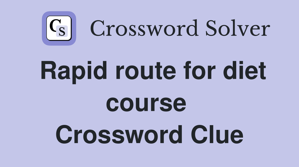 Rapid route for diet course  Crossword Clue