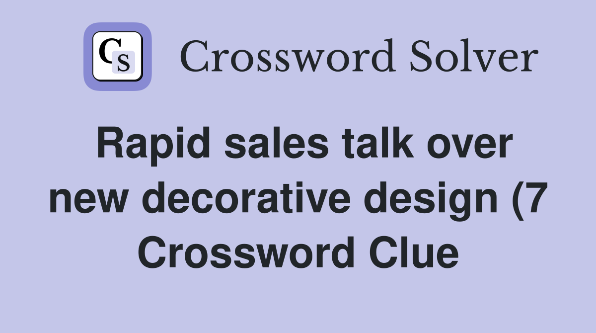 Rapid sales talk over new decorative design (7) Crossword Clue Rapid sales talk over new decorative design (7) Crossword Clue