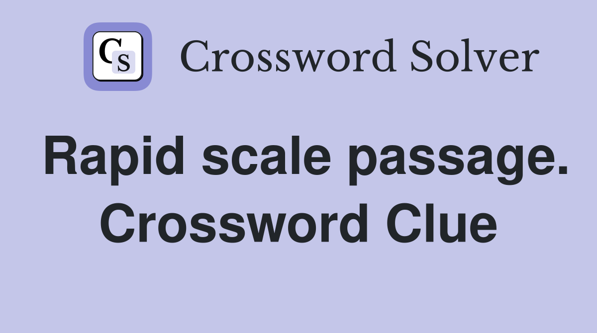 Rapid scale passage. Crossword Clue