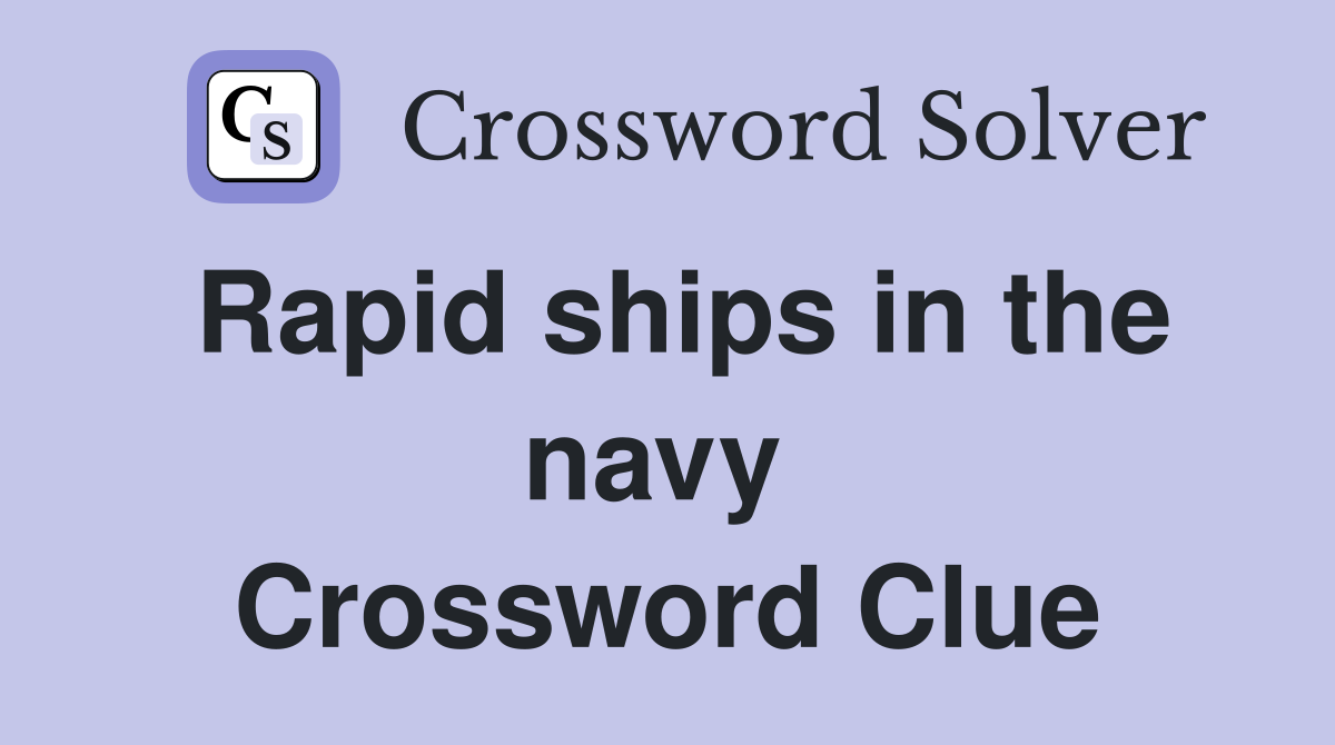 Rapid ships in the navy  Crossword Clue