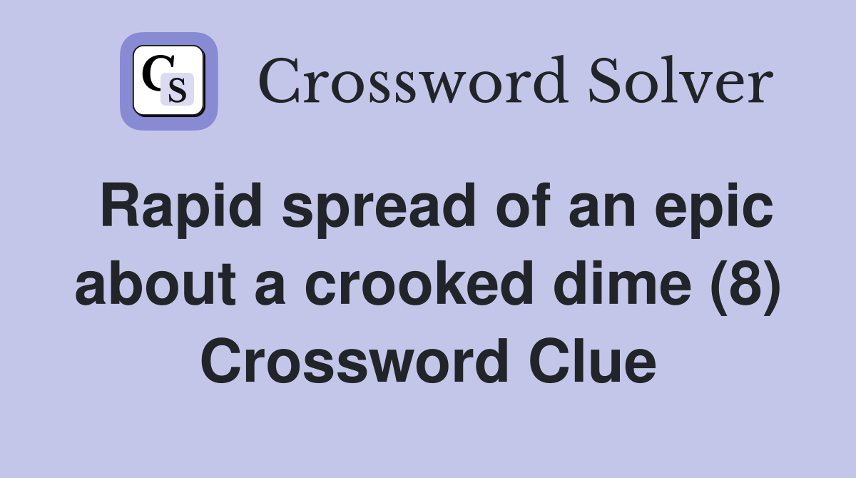 Rapid spread of an epic about a crooked dime (8) Crossword Clue