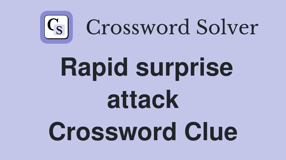 Rapid surprise attack Crossword Clue