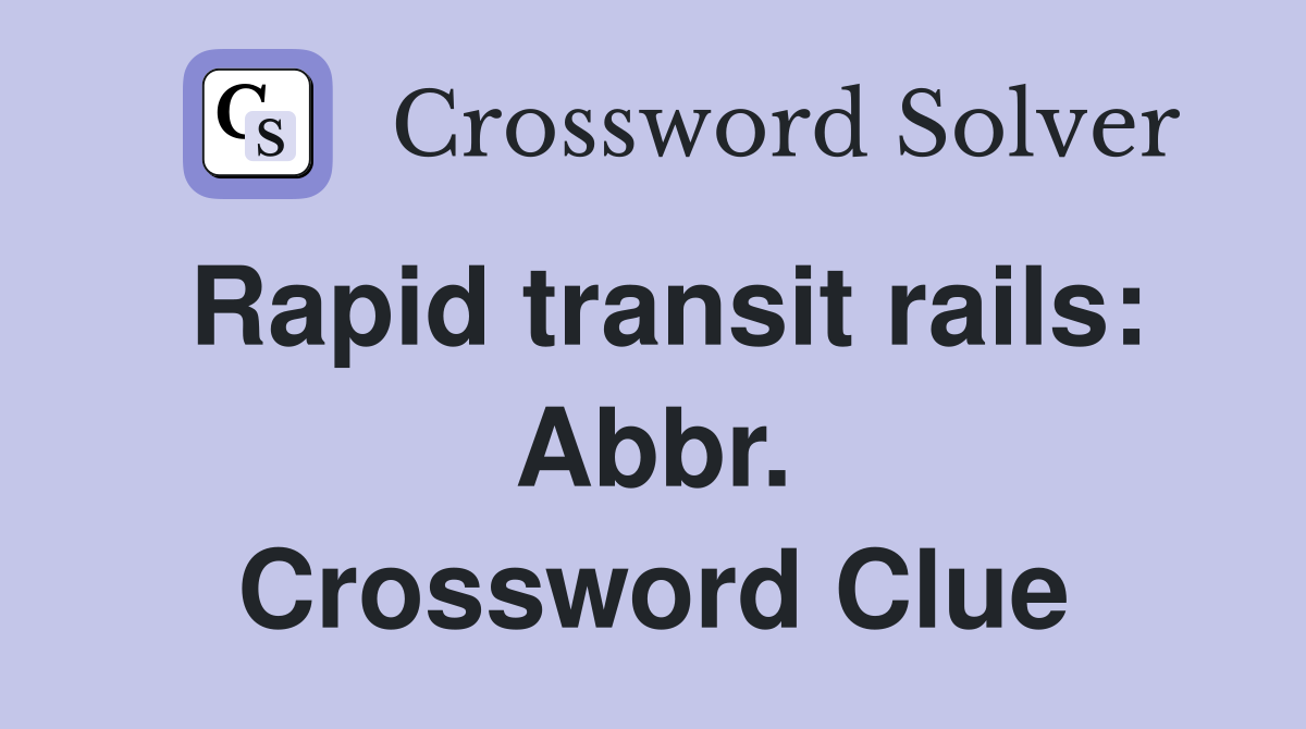 Rapid transit rails: Abbr. Crossword Clue
