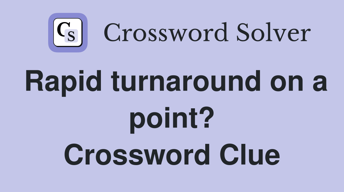Rapid turnaround on a point? Crossword Clue