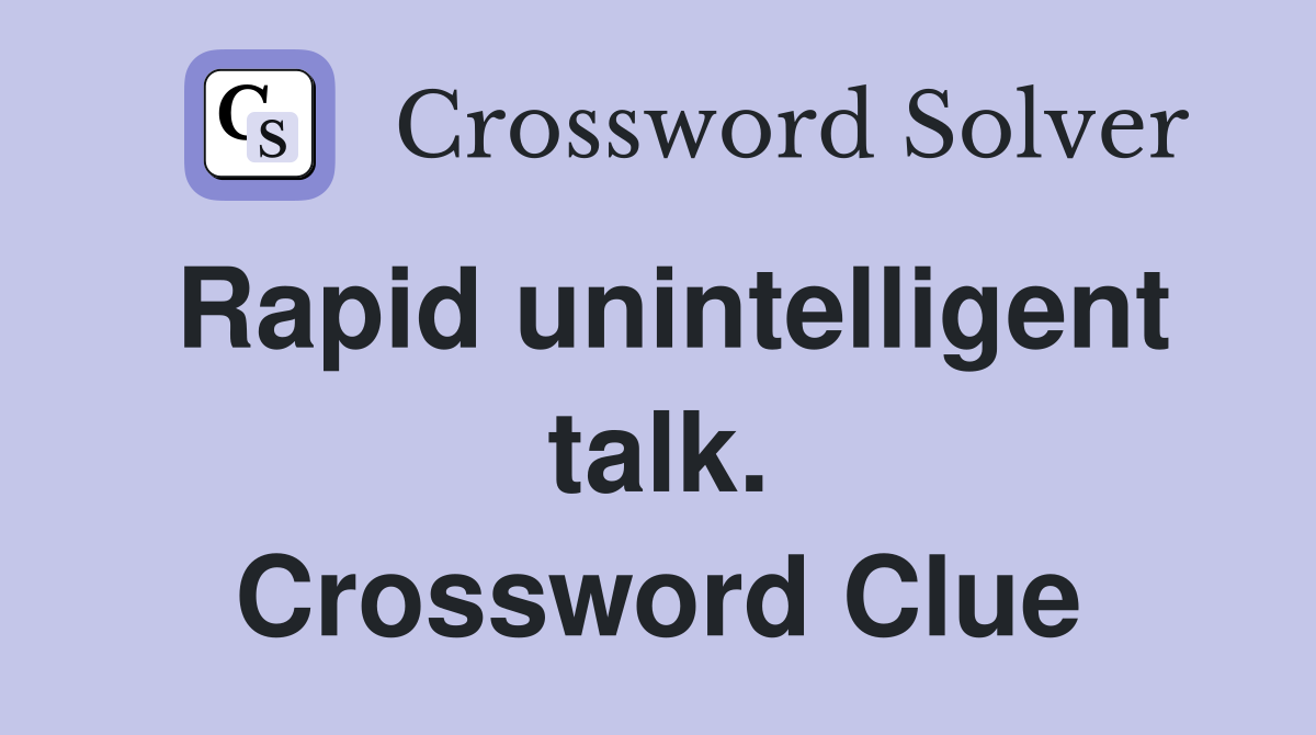 Rapid unintelligent talk. Crossword Clue