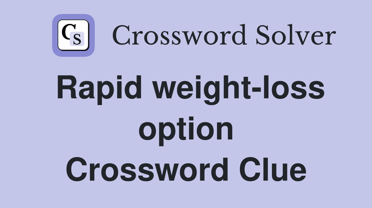 Rapid weight-loss option Crossword Clue