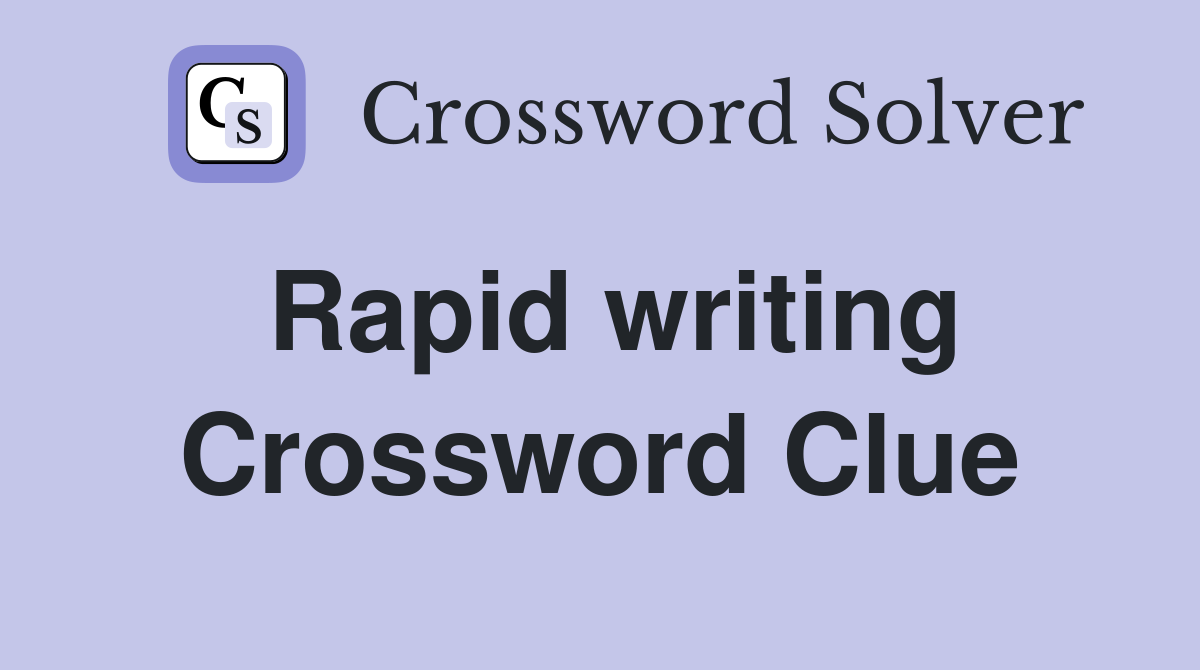Rapid writing Crossword Clue