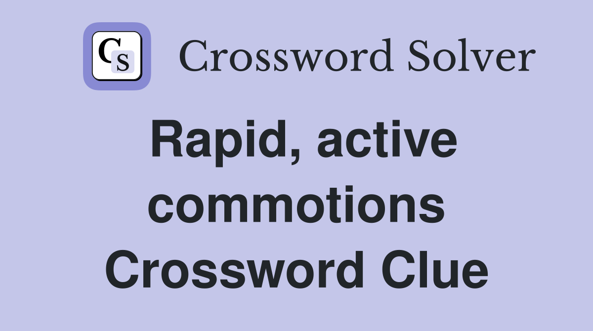 Rapid, active commotions Crossword Clue