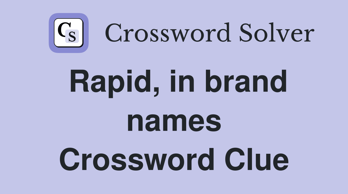 Rapid, in brand names Crossword Clue