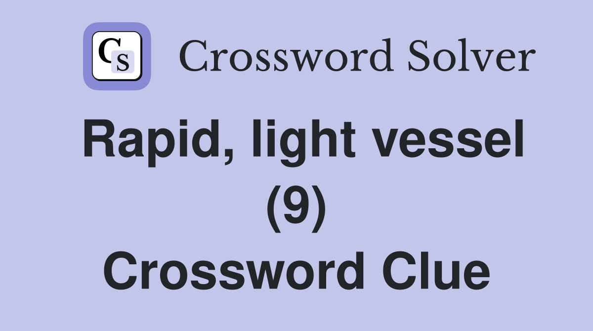 Rapid, light vessel (9) Crossword Clue